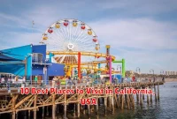 10 Best Places to Visit in California, USA 10 Best Places to Visit in California, USA
