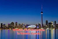 10 Must-Visit Attractions in Toronto, Canada 10 Must-Visit Attractions in Toronto, Canada