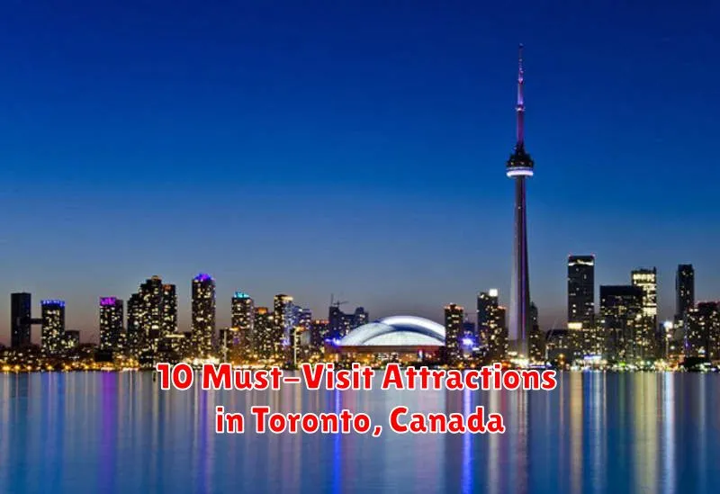 10 Must-Visit Attractions in Toronto, Canada
