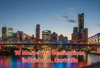 10 Must-Visit Destinations in Brisbane, Australia 10 Must-Visit Destinations in Brisbane, Australia