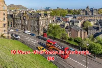 10 Must-Visit Spots in Edinburgh, UK 10 Must-Visit Spots in Edinburgh, UK