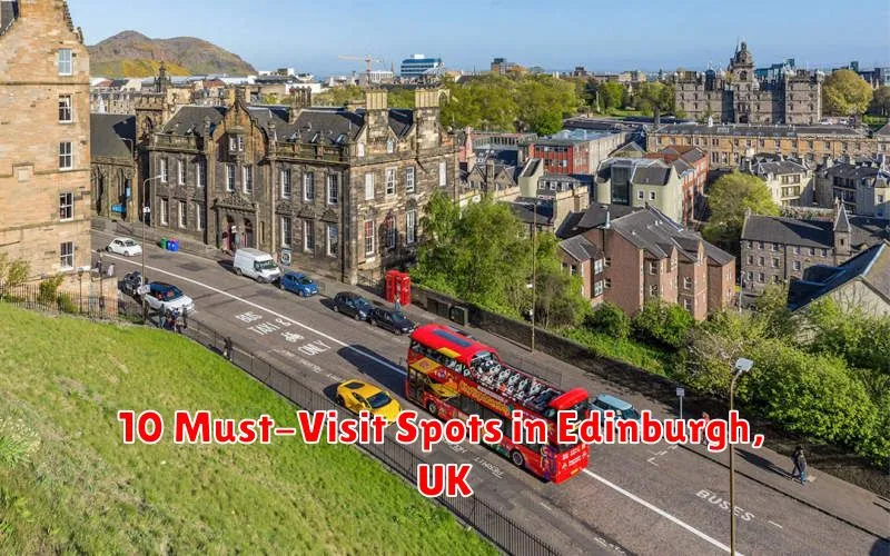 10 Must-Visit Spots in Edinburgh, UK