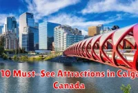 Top 10 Must-See Attractions in Calgary, Canada Top 10 Must-See Attractions in Calgary, Canada