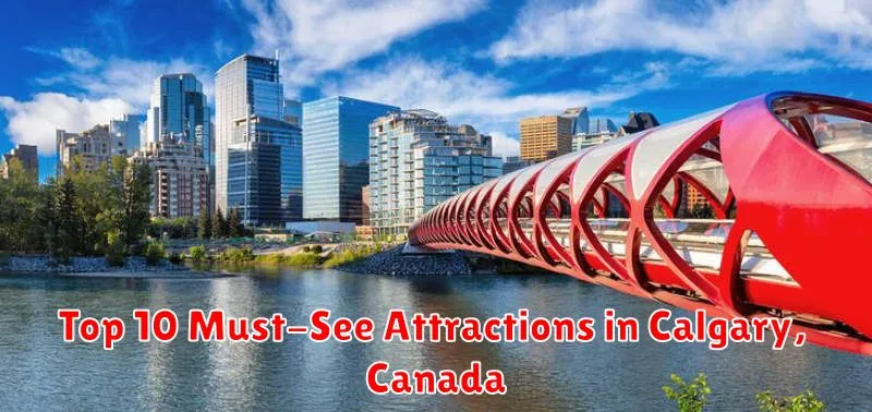 Top 10 Must-See Attractions in Calgary, Canada