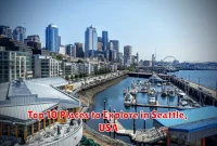 Top 10 Places to Explore in Seattle, USA Top 10 Places to Explore in Seattle, USA